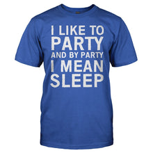 Load image into Gallery viewer, I Like To Party And By Party I Mean Sleep - T Shirt - I_Like_To_Party_And_By_Party_I_Mean_Sleep_men_royal