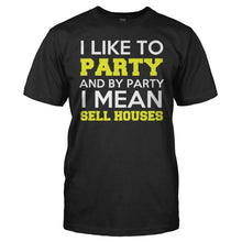 Load image into Gallery viewer, I Like To Party - I Mean Sell Houses - T Shirt - I_Like_To_Party_I_Mean_Sell_Houses_men_black