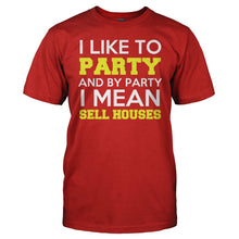 Load image into Gallery viewer, I Like To Party - I Mean Sell Houses - T Shirt - I_Like_To_Party_I_Mean_Sell_Houses_men_red