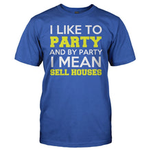 Load image into Gallery viewer, I Like To Party - I Mean Sell Houses - T Shirt - I_Like_To_Party_I_Mean_Sell_Houses_men_royal
