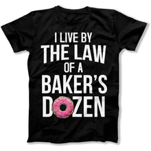 Load image into Gallery viewer, I Live By the Law of a Baker's Dozen - T Shirt - I_Live_By_the_Law_of_a_Baker_s_Dozen_men_black