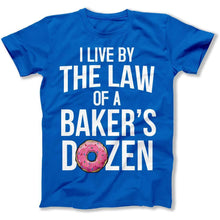 Load image into Gallery viewer, I Live By the Law of a Baker's Dozen - T Shirt - I_Live_By_the_Law_of_a_Baker_s_Dozen_men_royal