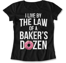 Load image into Gallery viewer, I Live By the Law of a Baker's Dozen - T Shirt - I_Live_By_the_Law_of_a_Baker_s_Dozen_women_black