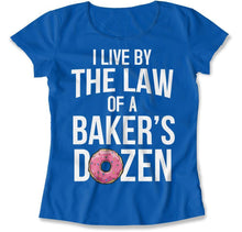 Load image into Gallery viewer, I Live By the Law of a Baker's Dozen - T Shirt - I_Live_By_the_Law_of_a_Baker_s_Dozen_women_royal