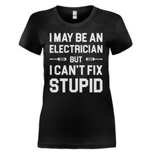 Load image into Gallery viewer, I May Be An Electrician But I Can't Fix Stupid - T Shirt - I_MAY_BE_AN_ELECTRICIAN_BUT_I_CAN_T_FIX_STUPID-_Ladies_-_Black
