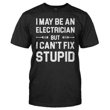 Load image into Gallery viewer, I May Be An Electrician But I Can't Fix Stupid - T Shirt - I_MAY_BE_AN_ELECTRICIAN_BUT_I_CAN_T_FIX_STUPID_men_black
