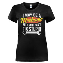 Load image into Gallery viewer, I May Be A Mechanic But Even I Can't Fix Stupid - T Shirt - I_MAY_BE_A_MECHANIC_BUT_EVEN_I_CAN_T_FIX_STUPID-_Ladies_-_Black