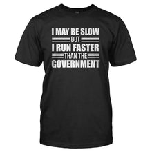 Load image into Gallery viewer, I May Be Slow, But I Run Faster Than The Government - T Shirt - I_MAY_BE_SLOW_BUT_I_RUN_FASTER_THAN_THE_GOVERNMENT_-_Men_-_black