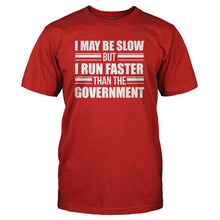 Load image into Gallery viewer, I May Be Slow, But I Run Faster Than The Government - T Shirt - I_MAY_BE_SLOW_BUT_I_RUN_FASTER_THAN_THE_GOVERNMENT_-_Men_-_red