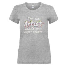 Load image into Gallery viewer, I'm An Artist, What's Your Super Power? - T Shirt - I_M_AN_ARTIST_WHAT_S_YOUR_SUPER_POWER_-_Ladies_-_heathergrey
