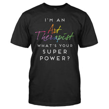 Load image into Gallery viewer, I'm an Art Therapist, What's Your Super Power? - T Shirt - I_M_AN_ART_THERAPIST_WHAT_S_YOUR_SUPER_POWER_-_Men_-_black