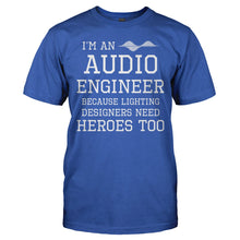 Load image into Gallery viewer, I'm An Audio Engineer Because Lighting Designers Need Heroes - T Shirt - I_M_AN_AUDIO_ENGINEER_BECAUSE_LIGHTING_DESIGNERS_NEED_HEROES_-_Men_-_royalblue