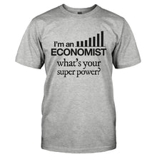 Load image into Gallery viewer, I'm An Economist, What's Your Super Power? - T Shirt - I_M_AN_ECONOMIST_WHAT_S_YOUR_SUPER_POWER-_Men_-_Grey