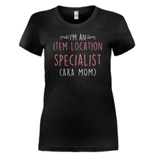 Load image into Gallery viewer, I'm An Item Location Specialist (AKA Mom) - T Shirt - I_M_AN_ITEM_LOCATION_SPECIALIST_AKA_MOM_-_Ladies_-_Black