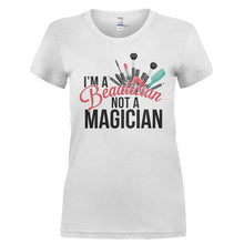 Load image into Gallery viewer, I'm A Beautician Not a Magician - T Shirt - I_M_A_BEAUTICIAN_NOT_A_MAGICIAN-_Ladies_-_White