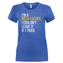 Load image into Gallery viewer, I'm A Beer-liever. I Couldn't Leave It If I Tried - T Shirt - I_M_A_BEER-LIEVER._I_COULDN_T_LEAVE_IT_IF_I_TRIED-_Ladies_-_Royal