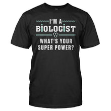 Load image into Gallery viewer, I'm A Biologist, What's Your Super Power? - T Shirt - I_M_A_BIOLOGIST_WHAT_S_YOUR_SUPER_POWER_-_Men_-_black