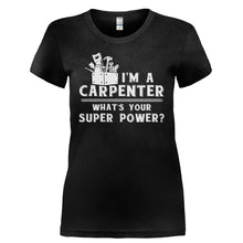 Load image into Gallery viewer, I'm A Carpenter, What's Your Super Power? - T Shirt - I_M_A_CARPENTER_WHAT_S_YOUR_SUPER_POWER-_Ladies_-_Black
