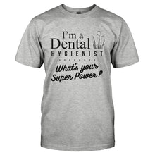 Load image into Gallery viewer, I'm A Dental Hygienist, What's Your Super Power? - T Shirt - I_M_A_DENTAL_HYGIENIST_WHAT_S_YOUR_SUPER_POWER-_Men_-_Grey