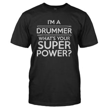 Load image into Gallery viewer, I'm A Drummer, What's Your Superpower? - T Shirt - I_M_A_DRUMMER_WHAT_S_YOUR_SUPERPOWER_-_Men_-_black