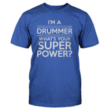 Load image into Gallery viewer, I'm A Drummer, What's Your Superpower? - T Shirt - I_M_A_DRUMMER_WHAT_S_YOUR_SUPERPOWER_-_Men_-_royalblue