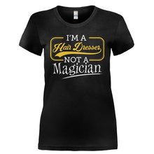 Load image into Gallery viewer, I'm a Hair Dresser, Not a Magician - T Shirt - I_M_A_HAIR_DRESSER_NOT_A_MAGICIAN-_Ladies_-_Black