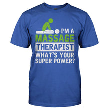 Load image into Gallery viewer, I'm A Massage Therapist, What's Your Superpower? - T Shirt - I_M_A_MASSAGE_THERAPIST_WHAT_S_YOUR_SUPERPOWER_-_Men_-_royalblue