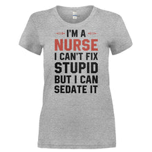 Load image into Gallery viewer, I'm a Nurse. I Can't Fix Stupid. - T Shirt - I_M_A_NURSE._I_CAN_T_FIX_STUPID-_Ladies_-_Grey