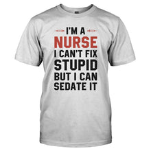 Load image into Gallery viewer, I'm a Nurse. I Can't Fix Stupid. - T Shirt - I_M_A_NURSE._I_CAN_T_FIX_STUPID-_Men_-_White