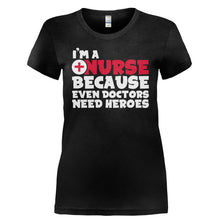 Load image into Gallery viewer, I'm A Nurse Because Even Doctors Need Heroes - T Shirt - I_M_A_NURSE_BECAUSE_EVEN_DOCTORS_NEED_HEROES-_Ladies_-_Black