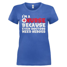 Load image into Gallery viewer, I'm A Nurse Because Even Doctors Need Heroes - T Shirt - I_M_A_NURSE_BECAUSE_EVEN_DOCTORS_NEED_HEROES-_Ladies_-_Royal