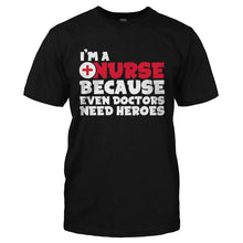 Load image into Gallery viewer, I'm A Nurse Because Even Doctors Need Heroes - T Shirt - I_M_A_NURSE_BECAUSE_EVEN_DOCTORS_NEED_HEROES-_Men_-_Black