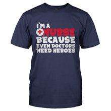 Load image into Gallery viewer, I'm A Nurse Because Even Doctors Need Heroes - T Shirt - I_M_A_NURSE_BECAUSE_EVEN_DOCTORS_NEED_HEROES-_Men_-_Navy
