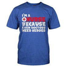 Load image into Gallery viewer, I'm A Nurse Because Even Doctors Need Heroes - T Shirt - I_M_A_NURSE_BECAUSE_EVEN_DOCTORS_NEED_HEROES-_Men_-_Royal