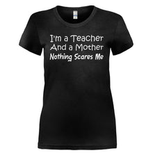 Load image into Gallery viewer, I'm A Teacher and a Mother. Nothing Scares Me. - T Shirt - I_M_A_TEACHER_AND_A_MOTHER._NOTHING_SCARES_ME-_Ladies_-_Black