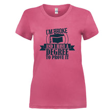 Load image into Gallery viewer, I'm Broke and I Have a Degree To Prove It - T Shirt - I_M_BROKE_AND_I_HAVE_A_DEGREE_TO_PROVE_IT-Ladies-Pink