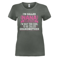 Load image into Gallery viewer, I'm Called Nana Because I'm Way Too Cool For Grandmother - T Shirt - I_M_CALLED_NANA_BECAUSE_I_M_WAY_TOO_COOL_FOR_GRANDMOTHER_-_Ladies_-_Charcoal