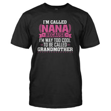 Load image into Gallery viewer, I'm Called Nana Because I'm Way Too Cool For Grandmother - T Shirt - I_M_CALLED_NANA_BECAUSE_I_M_WAY_TOO_COOL_FOR_GRANDMOTHER_-_Men_-_Black