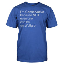 Load image into Gallery viewer, I‚Äôm Conservative Because Not Everyone Can Be On Welfare - T Shirt - I_M_CONSERVATIVE_BECAUSE_NOT_EVERYONE_CAN_BE_ON_WELFARE_-_men_-_royalblue