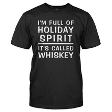 Load image into Gallery viewer, I'm Full Of Holiday Spirit. It's Called Whiskey. - T Shirt - I_M_FULL_OF_HOLIDAY_SPIRIT_IT_S_CALLED_WHISKEY_-_Men_-_black