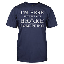 Load image into Gallery viewer, I'm Here Because You Broke Something - T Shirt - I_M_HERE_BECAUSE_YOU_BROKE_SOMETHING_-_Men_-_navyblue