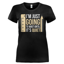Load image into Gallery viewer, I'm Just Going To Wait Until It's Quiet - T Shirt - I_M_JUST_GOING_TO_WAIT_UNTIL_IT_S_QUIET-_Ladies_-_Black