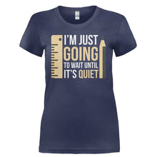 Load image into Gallery viewer, I'm Just Going To Wait Until It's Quiet - T Shirt - I_M_JUST_GOING_TO_WAIT_UNTIL_IT_S_QUIET-_Ladies_-_Navy