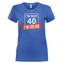 Load image into Gallery viewer, I'm Not 40, I'm 39.99 - T Shirt - I_M_NOT_40_I_M_39.99-_Ladies_-_Royal