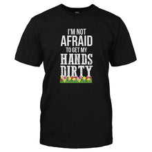 Load image into Gallery viewer, I'm Not Afraid To Get My Hands Dirty - T Shirt - I_M_NOT_AFRAID_TO_GET_MY_HANDS_DIRTY-_Men_-_Black
