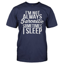 Load image into Gallery viewer, I'm Not Always Sarcastic. Sometimes I Sleep - T Shirt - I_M_NOT_ALWAYS_SARCASTIC_SOMETIMES_I_SLEEP_-_Men_-_navyblue