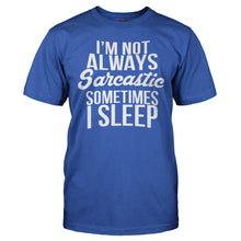 Load image into Gallery viewer, I'm Not Always Sarcastic. Sometimes I Sleep - T Shirt - I_M_NOT_ALWAYS_SARCASTIC_SOMETIMES_I_SLEEP_-_Men_-_royalblue