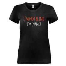 Load image into Gallery viewer, I'm Not Blind, I'm (Name) - Personalized - T Shirt - I_M_NOT_BLIND_I_M_NAME_-_PERSONALIZED_-_Ladies_-_Black