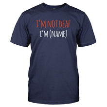 Load image into Gallery viewer, I'm Not Deaf, I'm (Name) - Personalized - T Shirt - I_M_NOT_DEAF_I_M_NAME_-_PERSONALIZED_-_Men_-_Navyblue