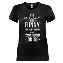 Load image into Gallery viewer, I'm Not Funny. I'm Mean &amp; People Think I'm Joking - T Shirt - I_M_NOT_FUNNY_I_M_MEAN___PEOPLE_THINK_I_M_JOKING_-_Ladies_-_black